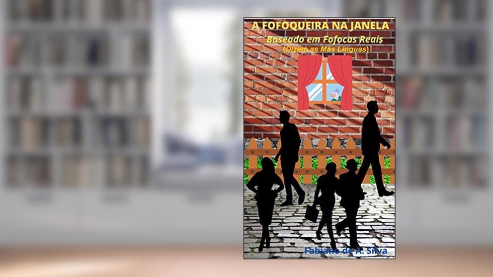 A Fofoqueira Na Janela, do autor Fabiano de Andrade Silva