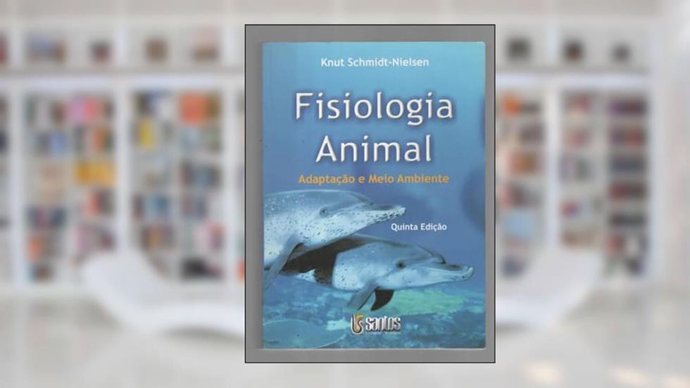 Fisiologia Animal - Adaptação e Meio Ambiente, do autor Knut Schmidt-Nielsen