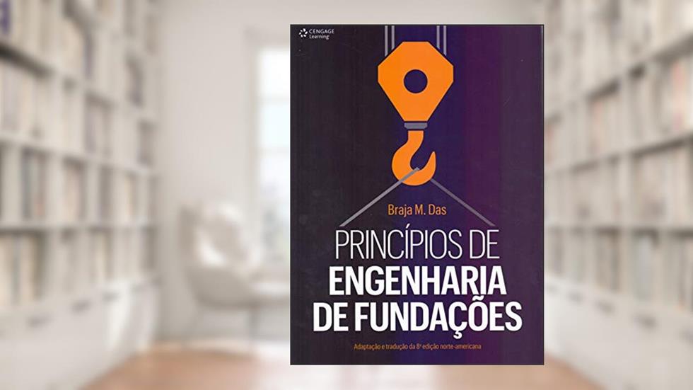 Principios de engenharia de fundações - adaptação e tradução, do autor Braja Das