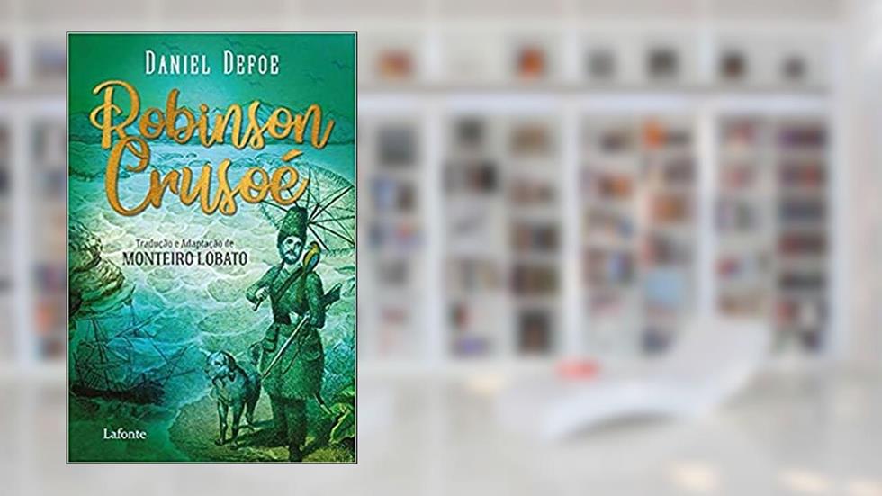 Robinson Crusoé: Tradução e Adaptação de Monteiro Lobato, do autor Daniel Defoe