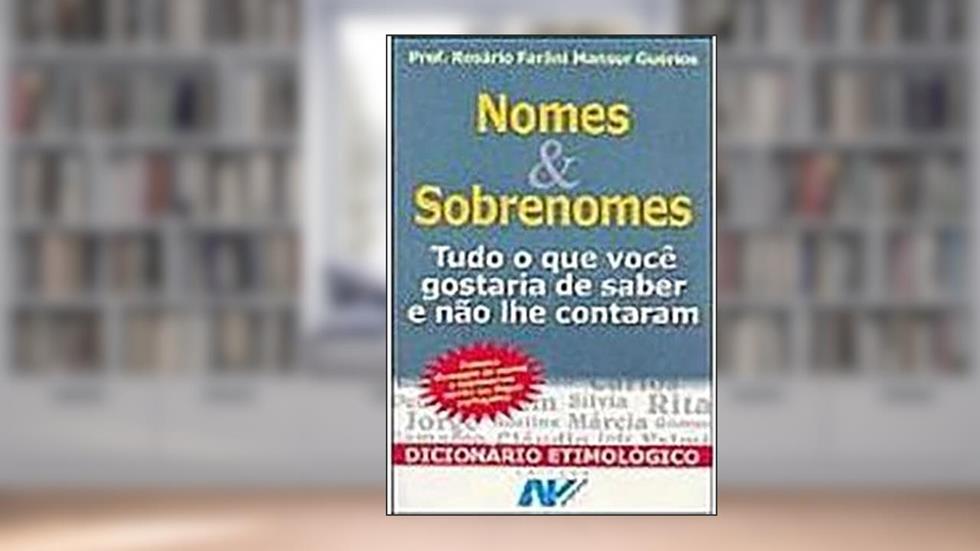 Nomes E Sobrenomes - Tudo O Que Você Gostaria De Saber E Não Lhe Contaram, do autor Guerios  Rosario Farani Mansur