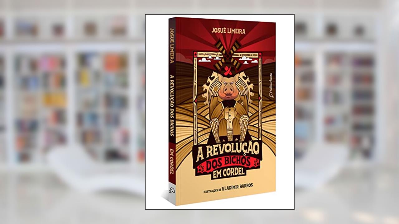 A revolução dos bichos em cordel (Adaptação da obra de George Orwell), do autor Josué Limeira