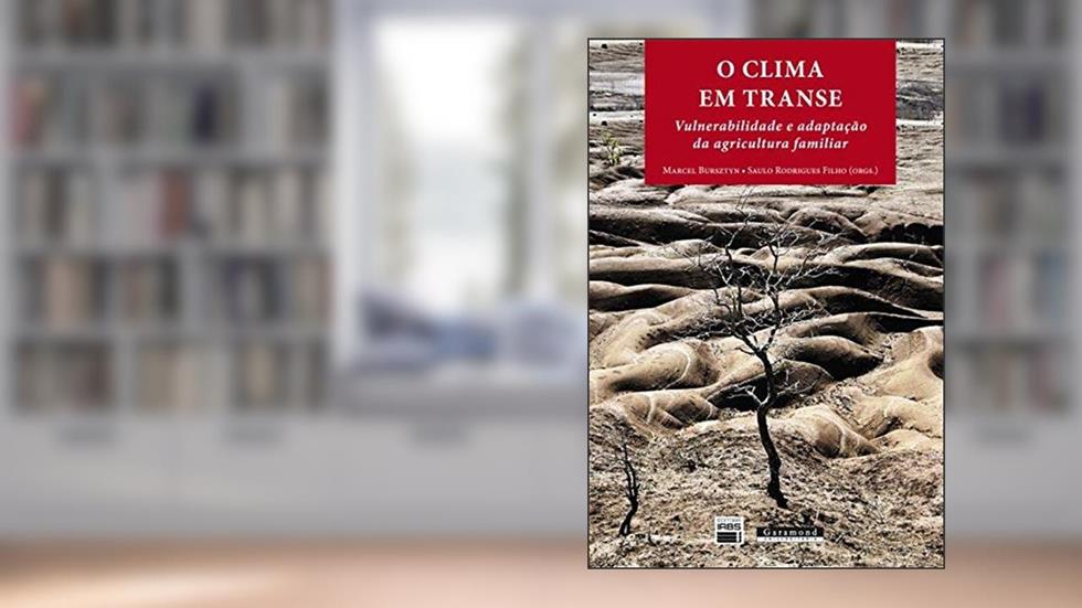 O Clima em Transe. Vulnerabilidade e Adaptação da Agricultura Familiar, do autor Marcel Bursztyn