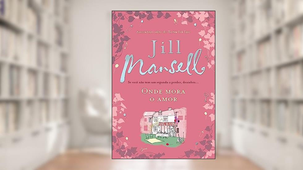 Onde mora o amor, do autor Jill Mansell