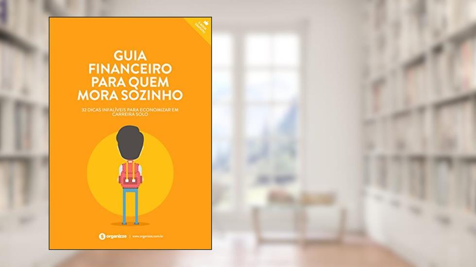 Guia financeiro para quem mora sozinho: 32 dicas infalíveis para economizar em carreira solo (Finanças Pessoais Livro 5), do autor Organizze