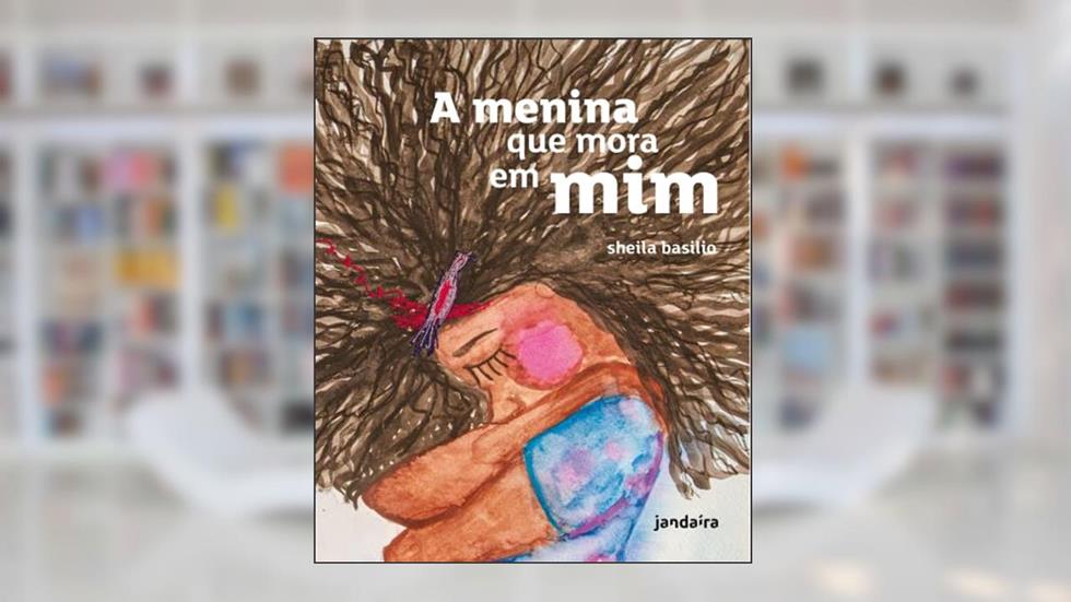 A Menina que Mora em mim, do autor Sheila Basilio