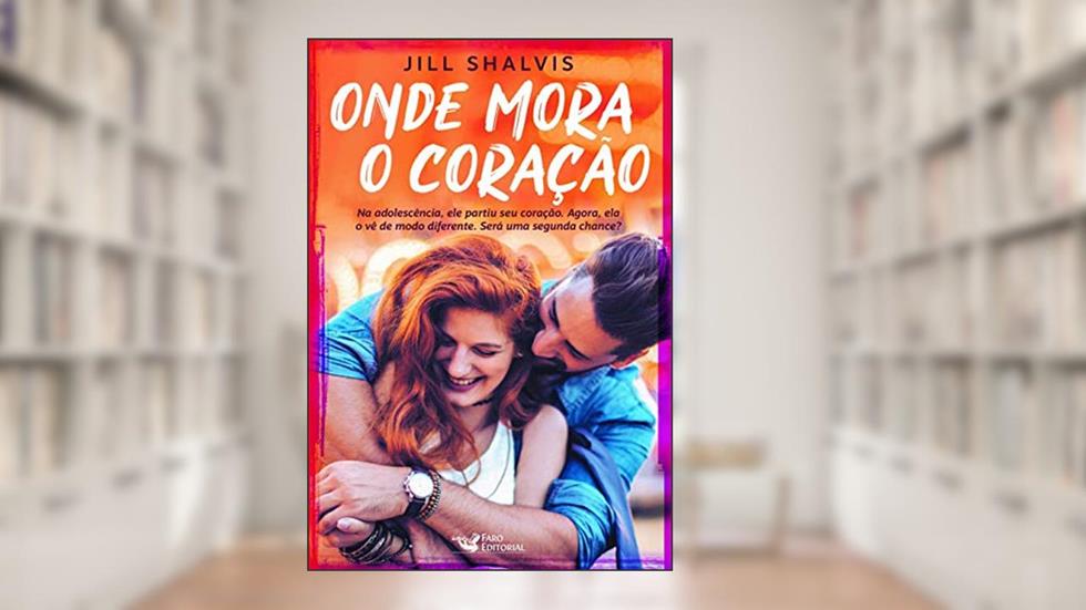 Onde mora o coração: Na adolescência, ele partiu seu coração. Agora, ele a faz vê-lo de modo diferente. Será uma segunda chance?, do autor Jill Shalvis
