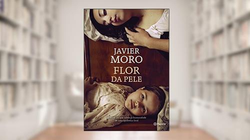 Capa de Flor da Pele, do autor Javier Moro