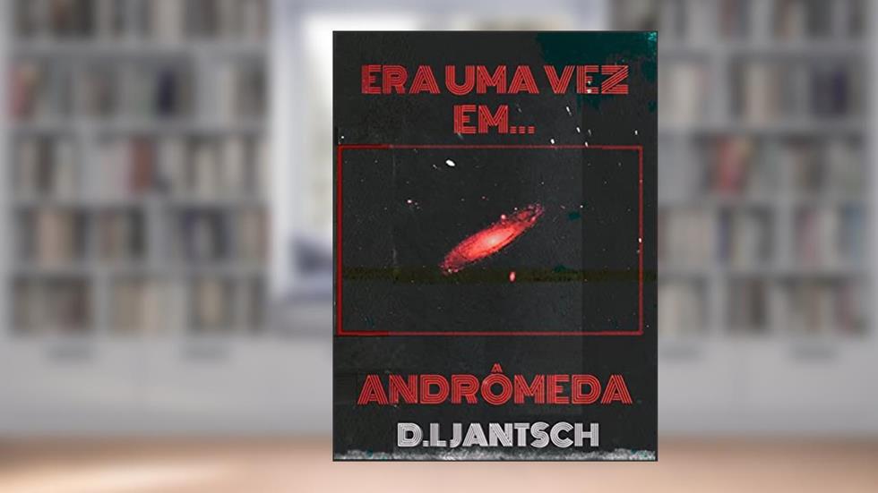 Era Uma Vez Em Andrômeda, do autor D.L Jantsch