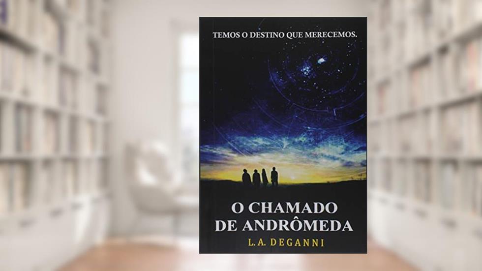 O Chamado De Andrômeda, do autor L. A. Deganni