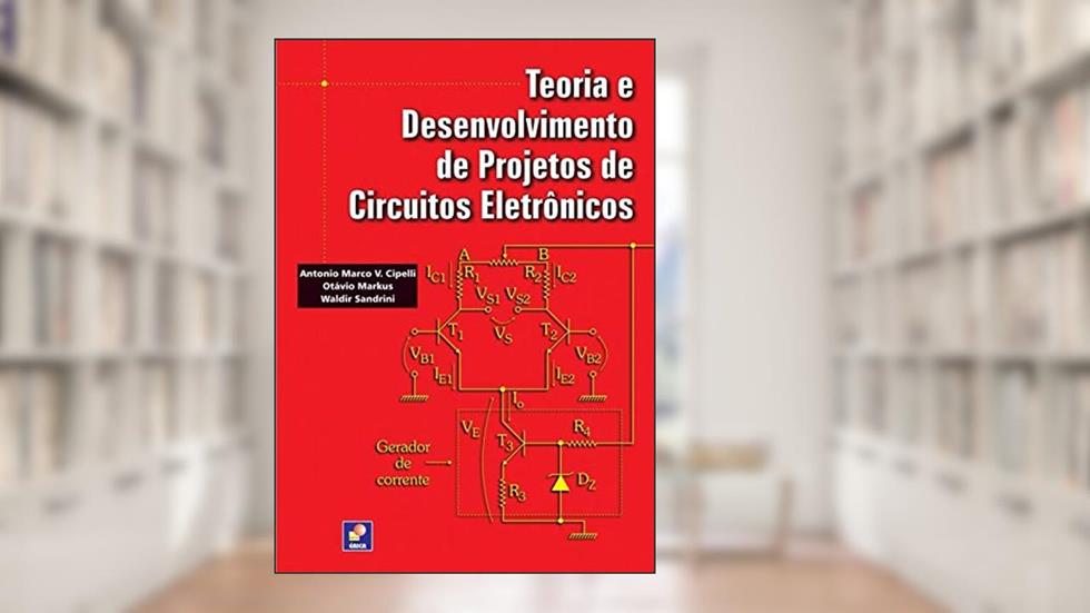 Teoria e desenvolvimento de projetos de circuitos eletrônicos, do autor Otávio Markus e Waldir Sandrini Antonio Marco V. Cipelli