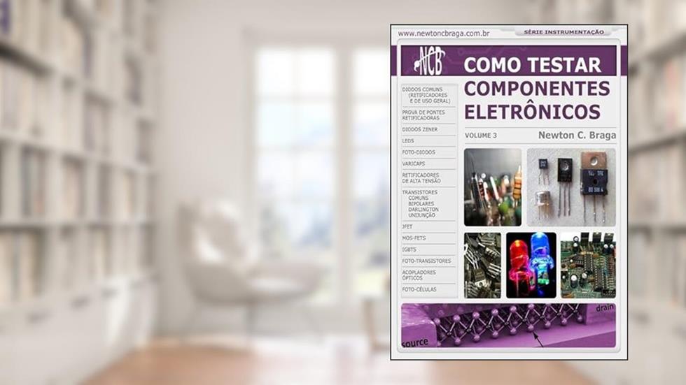 Como Testar Componentes Eletronicos - Volume 3, do autor Newton C. Braga