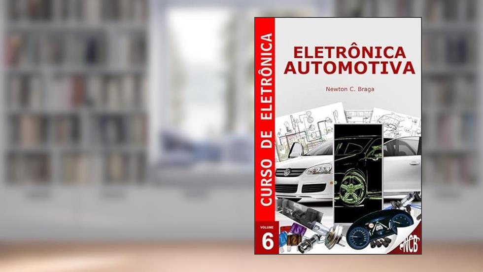 Curso de Eletronica - Volume 6 - Eletronica Automotiva, do autor Newton C. Braga