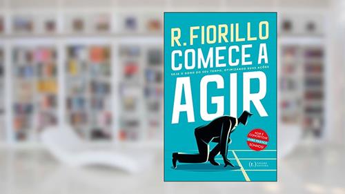 Capa de Comece a Agir. Seja o Dono do Seu Tempo, Otimizando Suas Ações, do autor Ricardo Fiorillo
