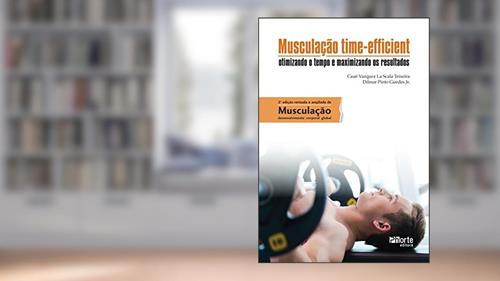 Capa de Musculação time-efficient: otimizando o tempo e maximizando os resultados, do autor Cauê Vazquez Scala La Teixeira; Dilmar Pinto Guedes Jr.