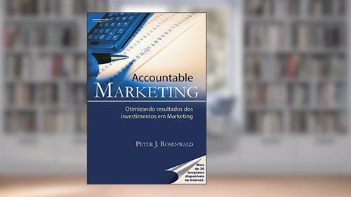 Capa de Accountable marketing: Otimizando resultados dos investimentos em Marketing, do autor Peter Rosanwald