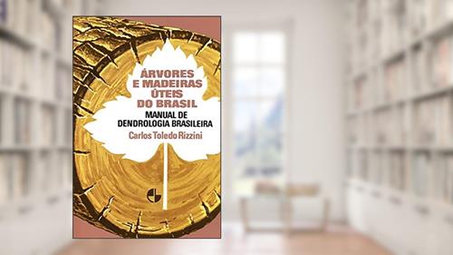 Capa de Árvores e Madeiras úteis do Brasil: Manual de Dendrologia Brasileira, do autor Carlos Toledo Rizzini