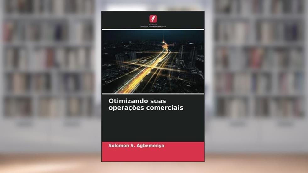 Otimizando suas operações comerciais, do autor Solomon S. Agbemenya