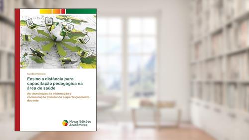Capa de Ensino a distância para capacitação pedagógica na área de saúde: As tecnologias da informação e comunicação otimizando o aperfeiçoamento docente, do autor Candice Heimann