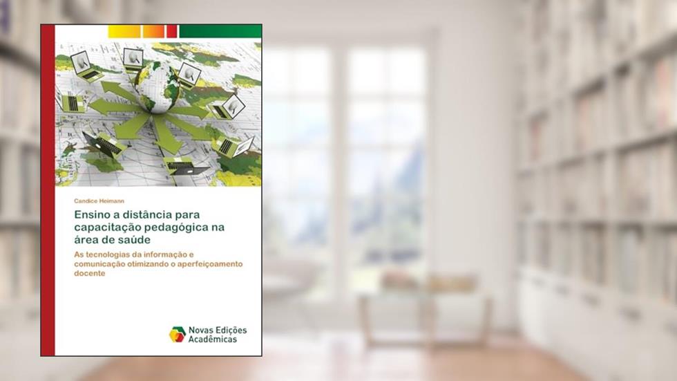 Ensino a distância para capacitação pedagógica na área de saúde: As tecnologias da informação e comunicação otimizando o aperfeiçoamento docente, do autor Candice Heimann