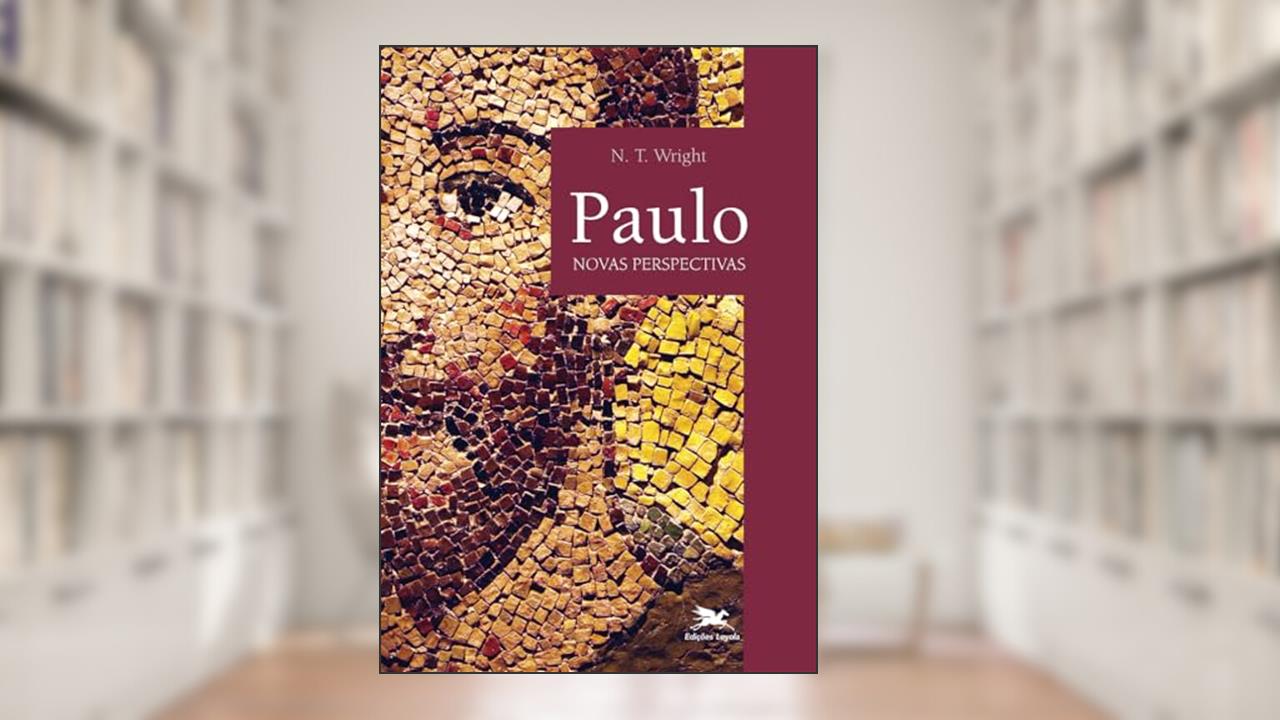 Paulo - Novas perspectivas: Novas perspectivas, do autor N.T. Wright