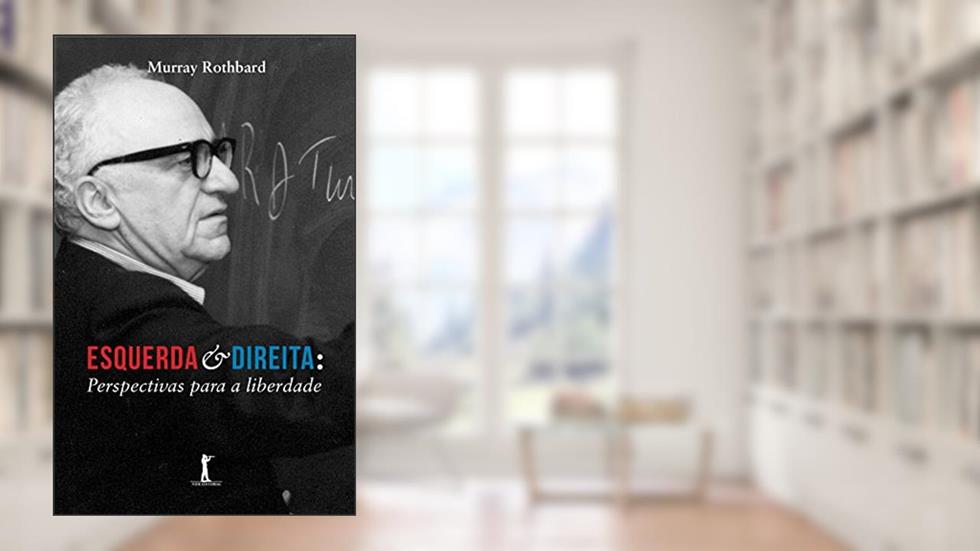 Esquerda e Direita. Perspectivas Para a Liberdade, do autor Murray Rothbard