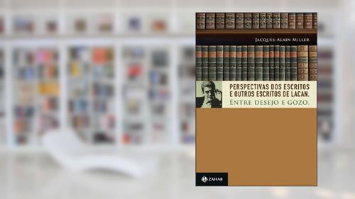 Capa de Perspectivas dos Escritos e Outros escritos de Lacan: Entre desejo e gozo, do autor Jacques-Alain Miller