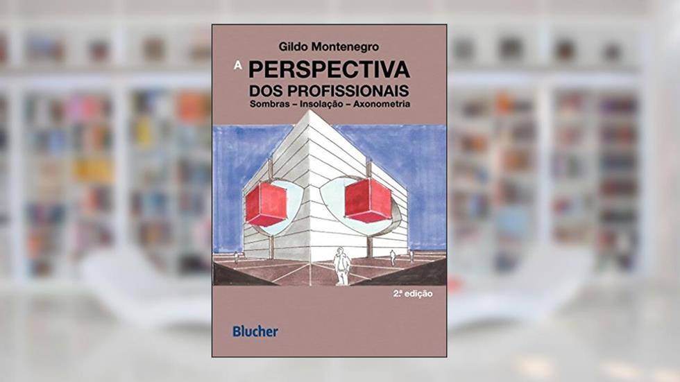 A Perspectiva dos Profissionais: Sombras, Insolação, Axonometria, do autor Gildo Montenegro