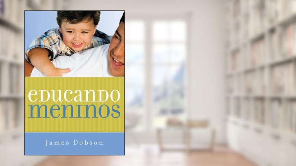 Educando meninos, do autor James Dobson