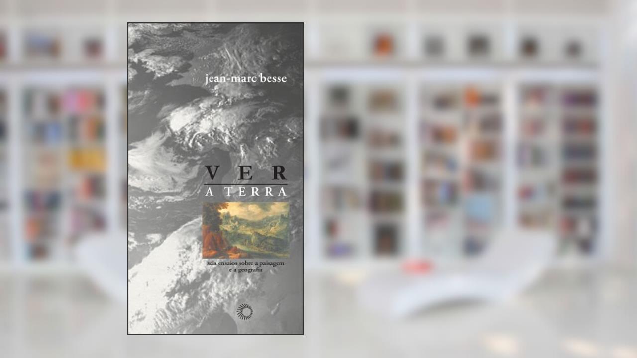 Ver a terra: seis ensaios sobre a paisagem e a geografia: 230, do autor Jean-Marc Besse