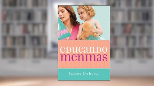 Capa de Educando meninas, do autor James Dobson