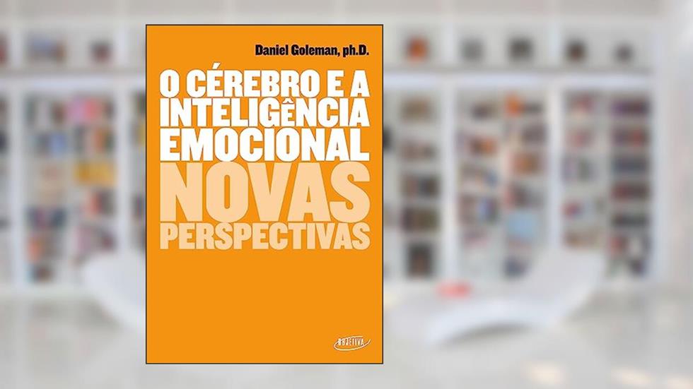 O cérebro e a inteligência emocional: Novas perspectivas, do autor Daniel Goleman