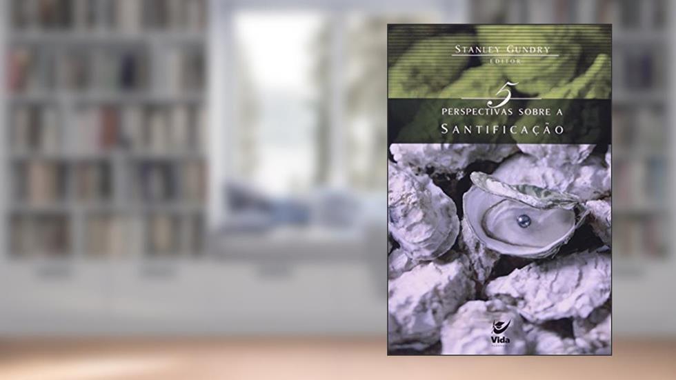 5 Perspectivas Sobre Santificação, do autor Stanley N. Gundry