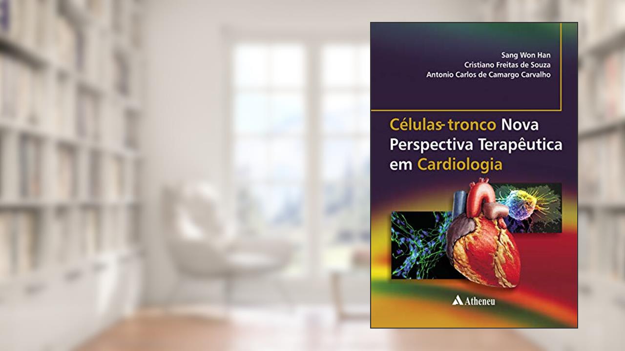 Células-tronco - Nova Perspectiva Terapêutica em Cardiologia, do autor Antonio Carlos de Camargo Carvalho; Cristiano Freitas De Souza; Sang Won Han