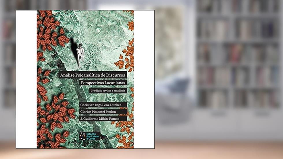 Análise psicanalítica de discursos: perspectivas lacanianas, do autor Christian Ingo Lenz Dunker