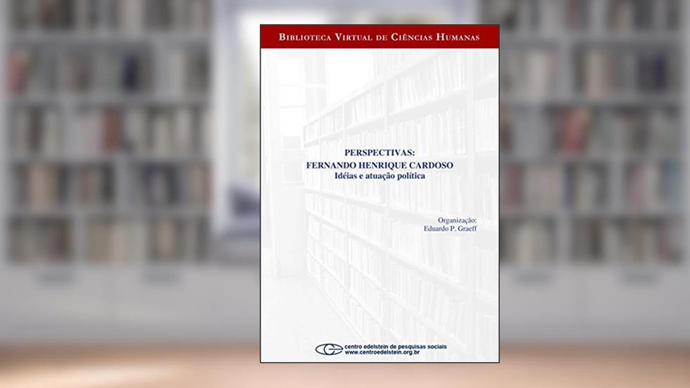 Perspectivas: Fernando Henrique Cardoso: idéias e atuação política, do autor Fernando Henrique Cardoso; Eduardo P. Graeff