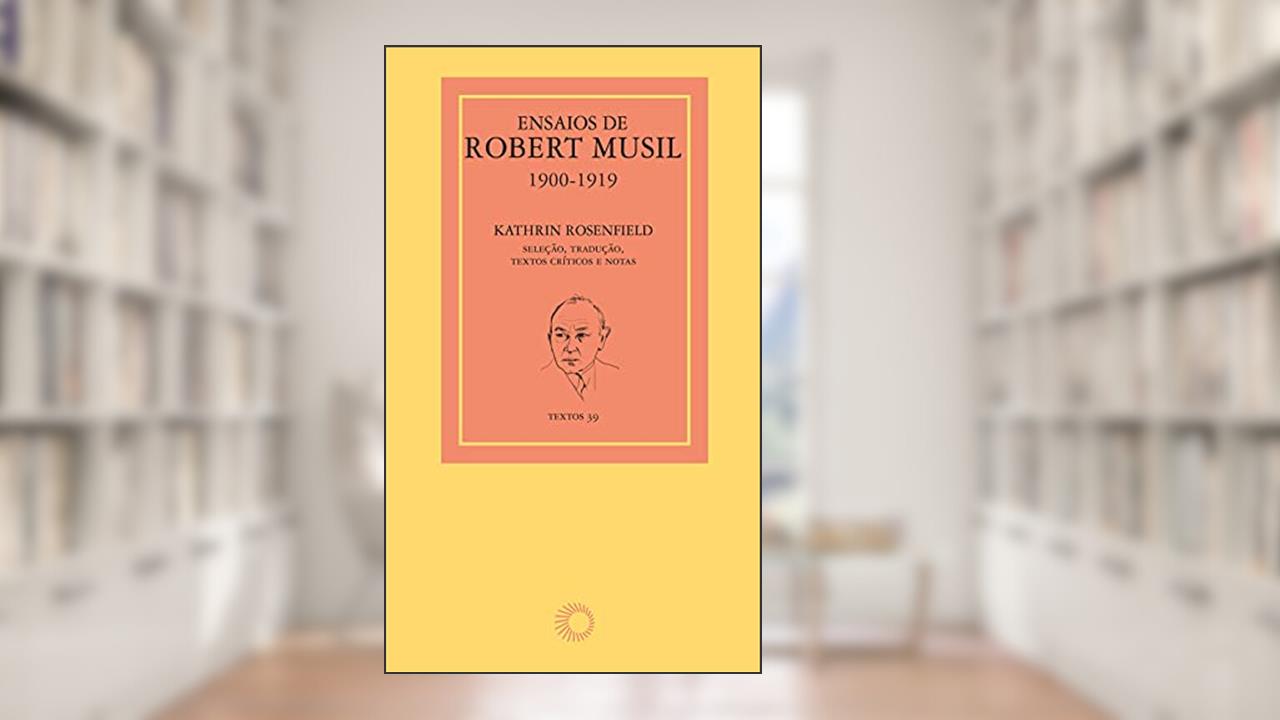 Ensaios de Robert Musil, 1900-1919, do autor Robert Musil