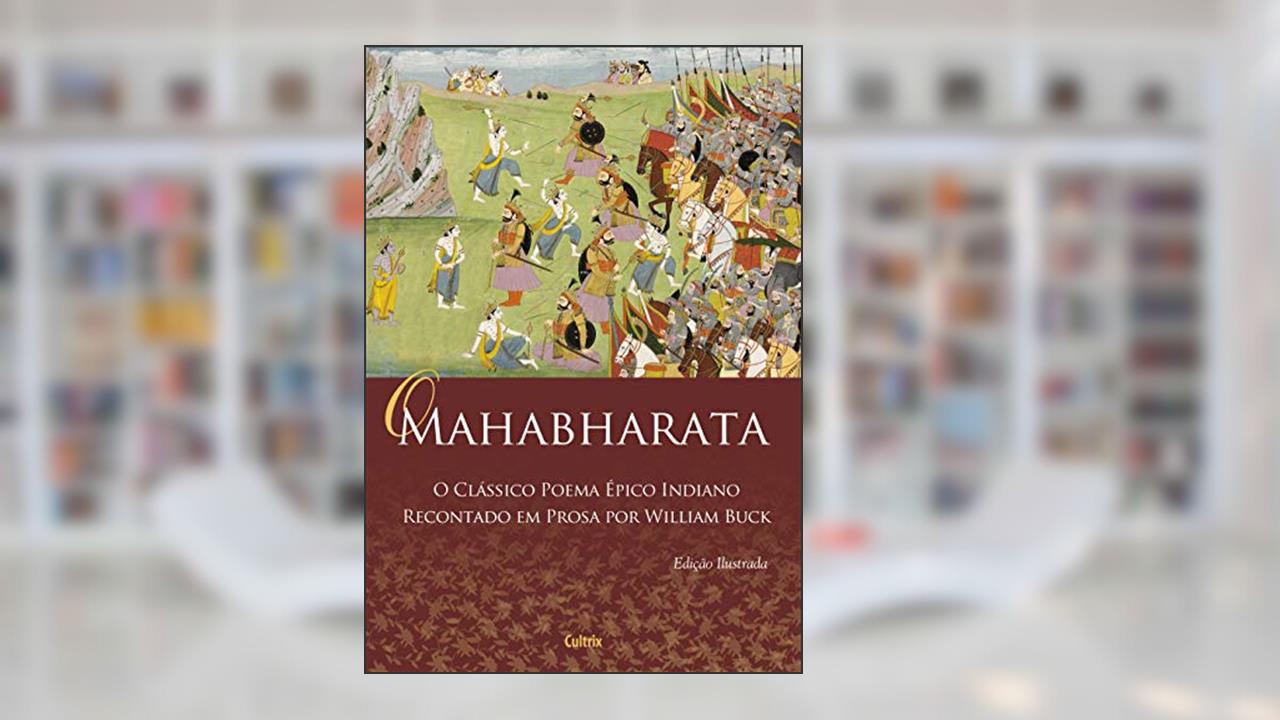 O Mahabharata: o Clássico Poema épico Indiano Recontado em Prosa por William Buck, do autor William Buck