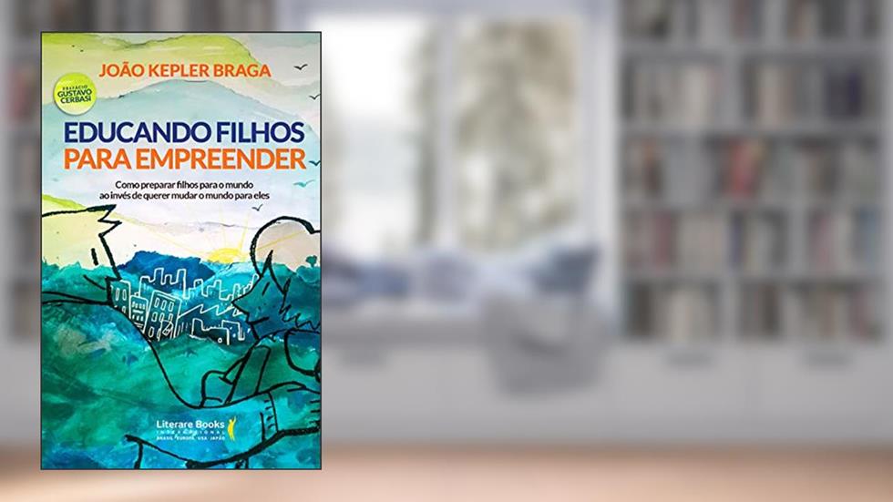 Educando filhos para empreender, do autor João Kepler
