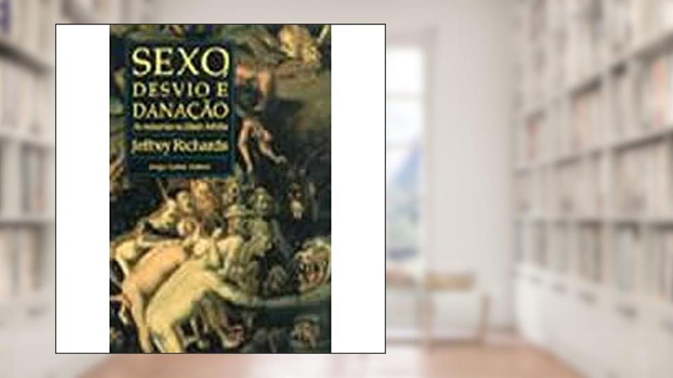 Sexo, desvio e danação: As minorias na Idade Média, do autor Jeffrey Richards