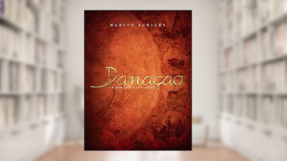Danação: Um romance fantástico, do autor Marcus Achiles