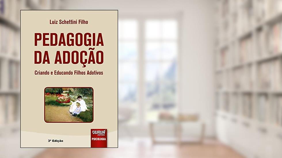Pedagogia da Adoção - Criando e Educando Filhos Adotivos, do autor Luiz Schettini Filho