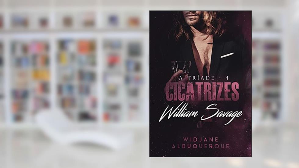 Cicatrizes: William Savage (A Tríade Livro 4), do autor Widjane Albuquerque