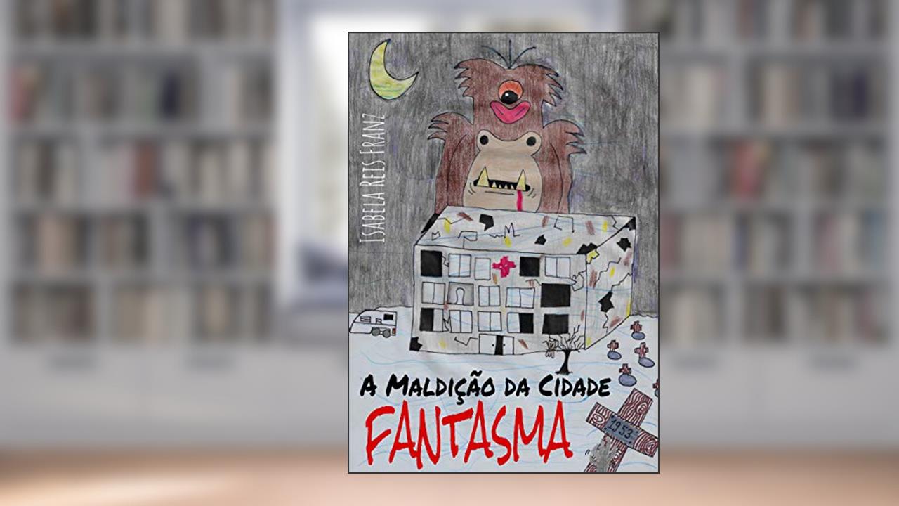 A Maldição da Cidade Fantasma, do autor Isabela Franz
