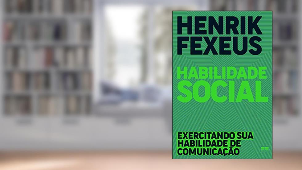 Habilidade social: Exercitando sua habilidade de comunicação, do autor Henrik Fexeus