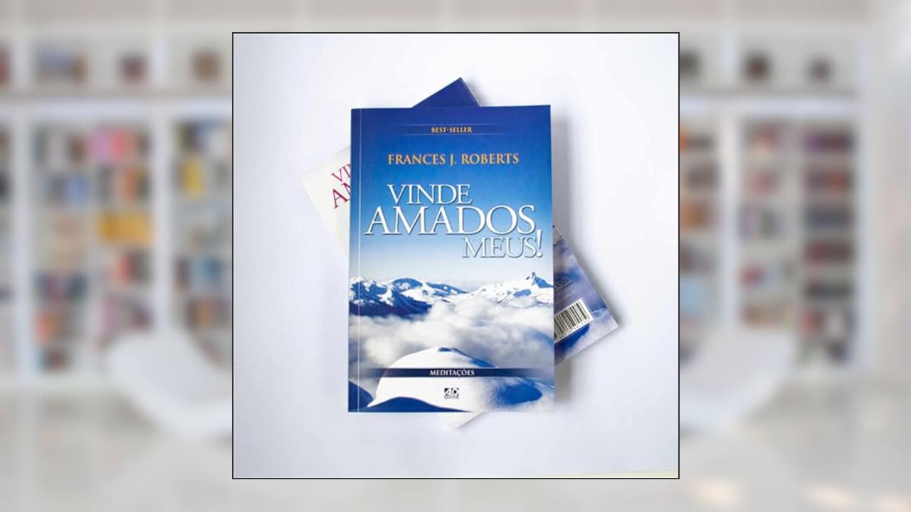 Vinde Amados Meus!: Best-Seller, do autor Frances J. Roberts