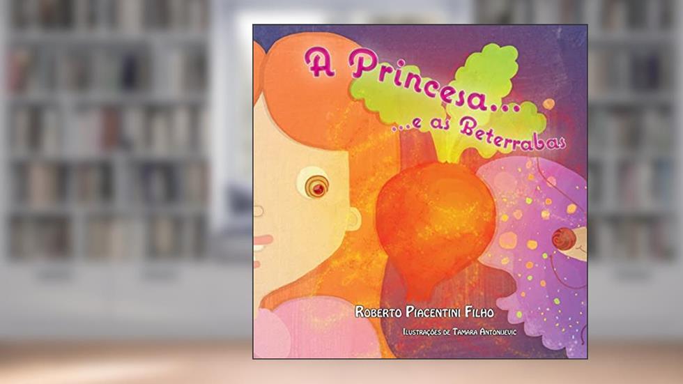 A Princesa e as Beterrabas, do autor Roberto Piacentini Filho