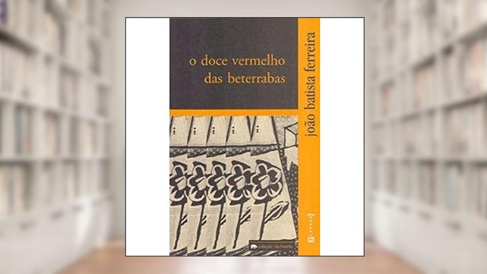 Doce Vermelho das Beterrabas, do autor João Batista Ferreira