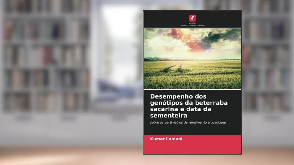 Desempenho dos genótipos da beterraba sacarina e data da sementeira: sobre os parâmetros de rendimento e qualidade, do autor Kumar Lamani
