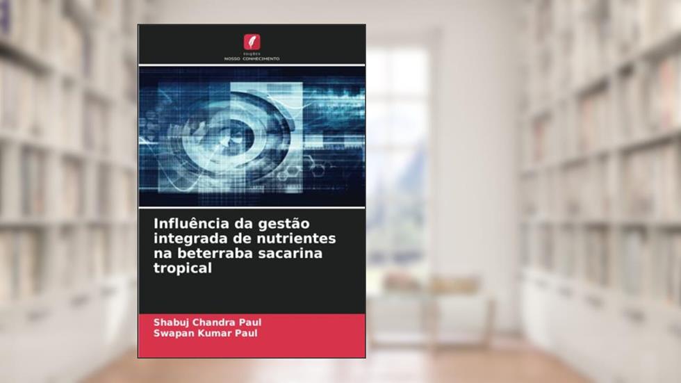 Influência da gestão integrada de nutrientes na beterraba sacarina tropical, do autor Shabuj Chandra Paul; Swapan Kumar Paul